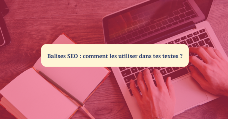 Lire la suite à propos de l’article  Balises SEO : comment les utiliser dans tes textes ?